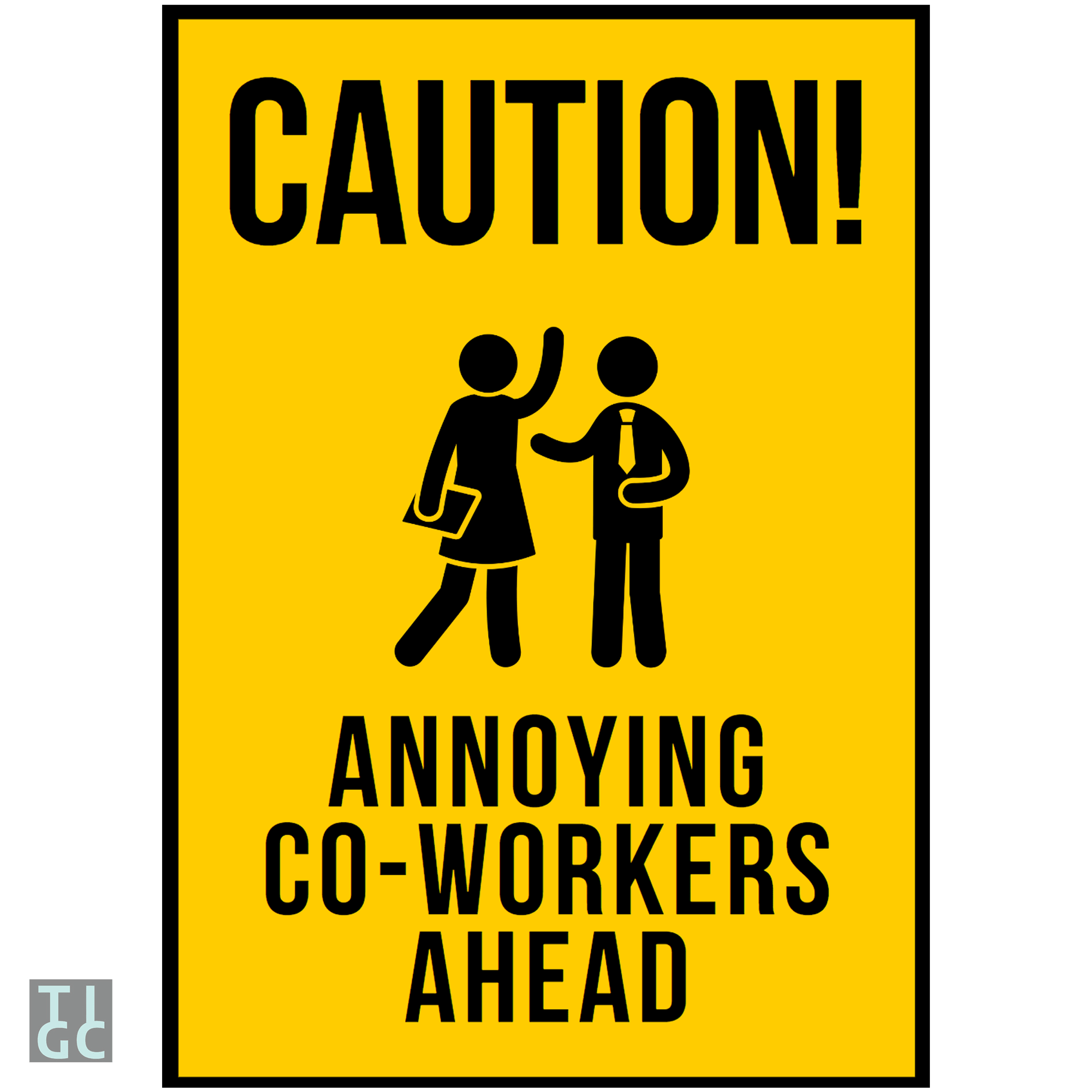 TIGC The Inappropriate Gift Co Caution annoying co-workers ahead sign (Digital Download Only)