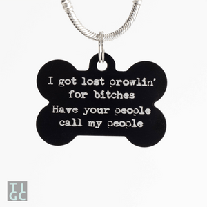 TIGC The Inappropriate Gift Co I got lost prowlin' for bitches. Have your people call my people dog tag