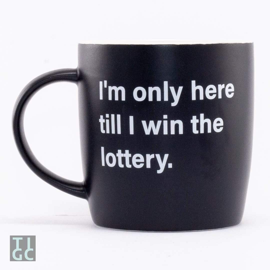 TIGC The Inappropriate Gift Co I'm only here till I win the lottery mug