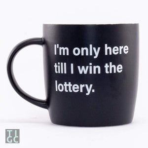 TIGC The Inappropriate Gift Co I'm only here till I win the lottery mug