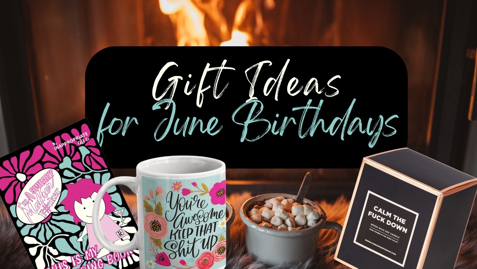 Inappropriate Gift Guide for June Birthdays