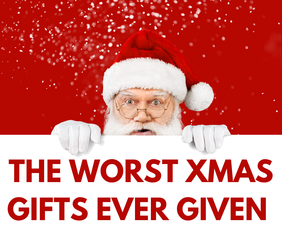 The worst gifts you have been given for Christmas!