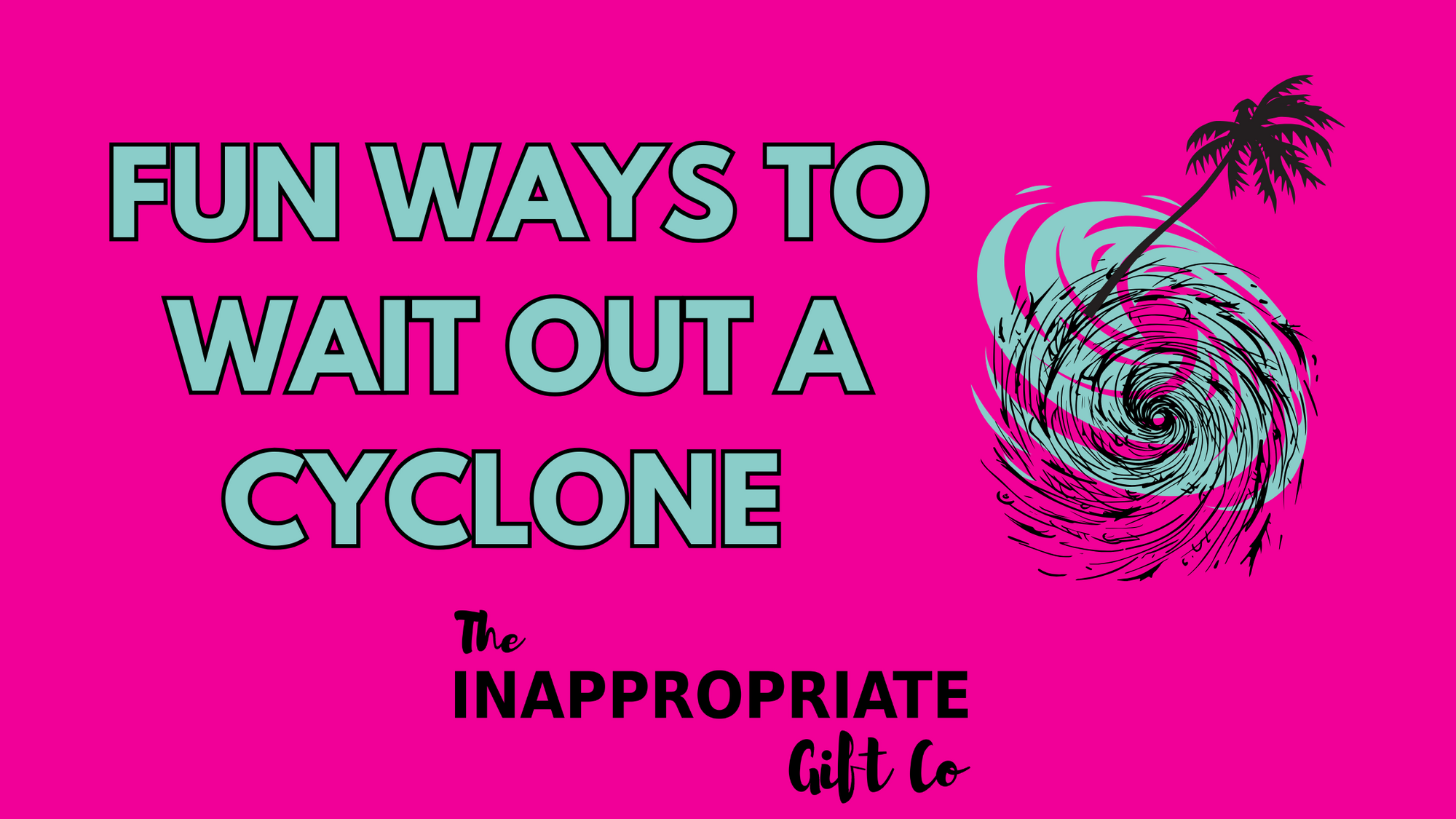 Fun Ways to Wait out A Cyclone