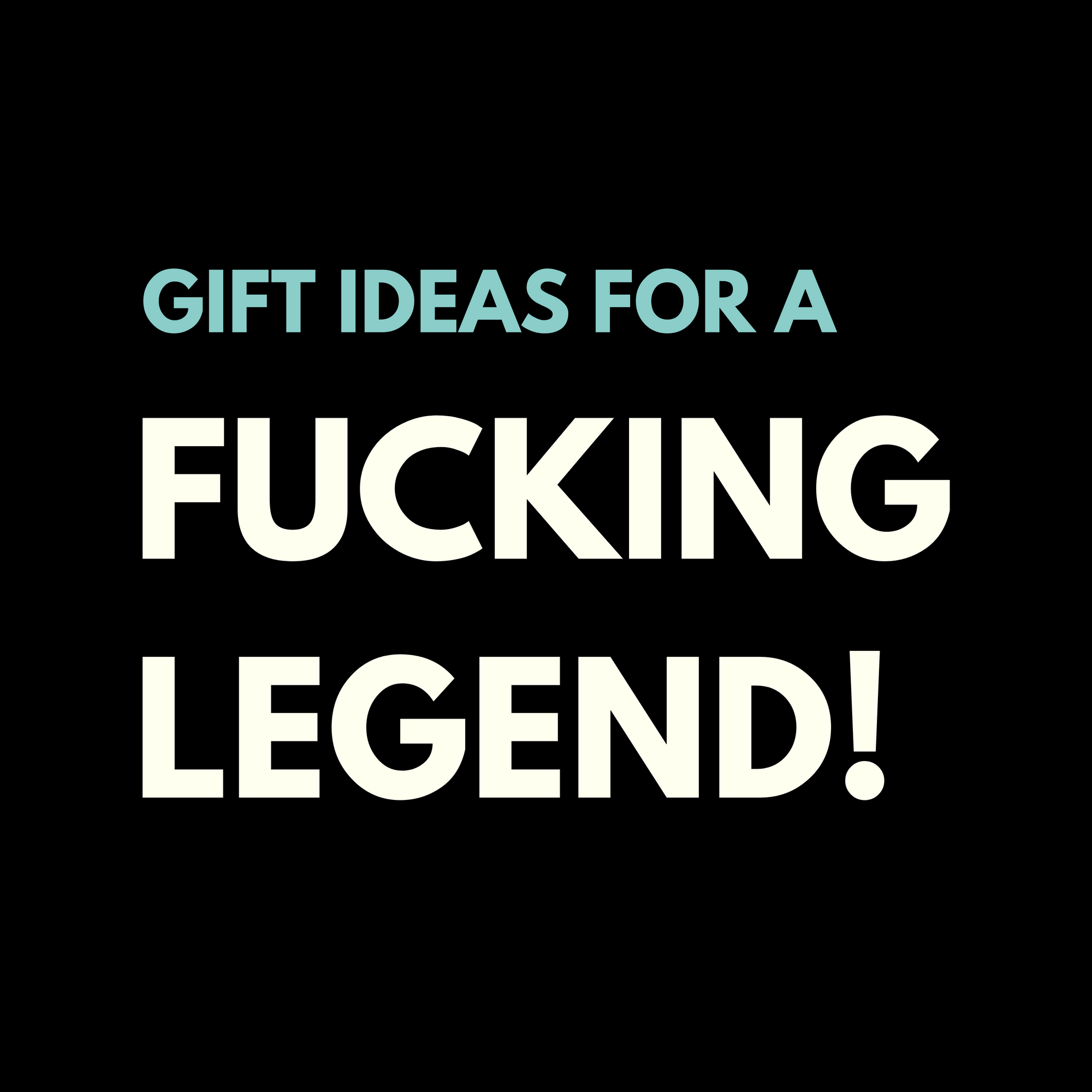 Gift ideas for dad a fucking legend