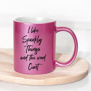 I like sparkly things and the word cunt mug