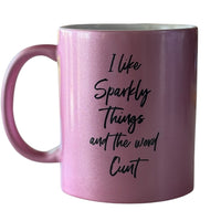 I like sparkly things and the word cunt mug