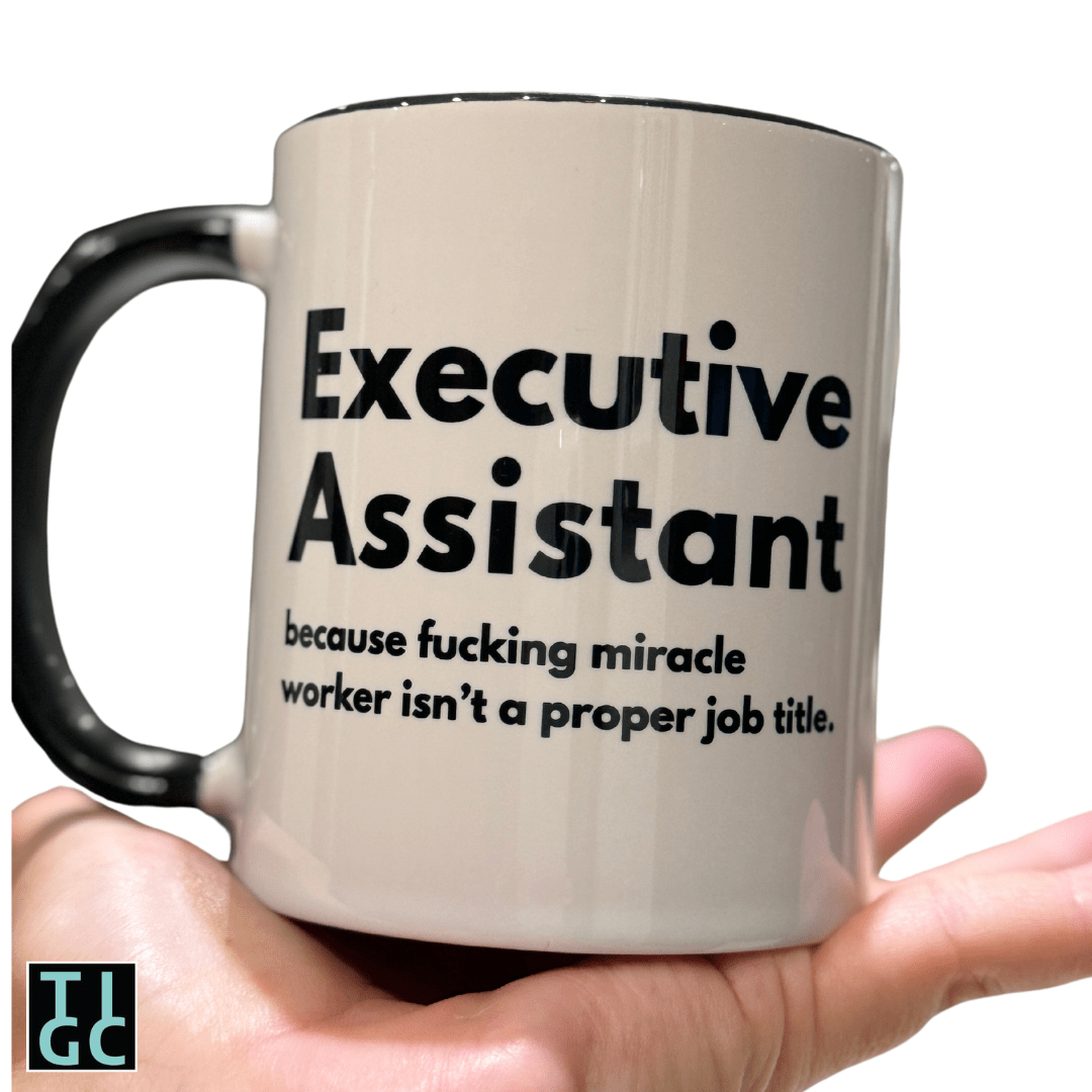 Executive Assistant because fucking miracle worker isn't a proper job title mug