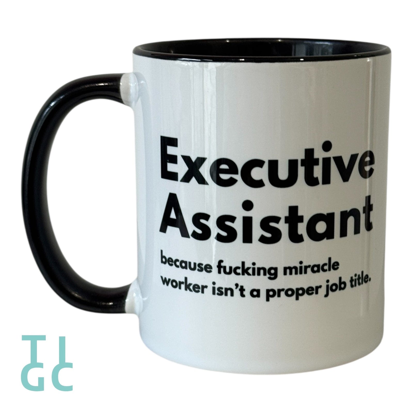 TIGC The Inappropriate Gift Co Executive Assistant because fucking miracle worker isn't a proper job title mug