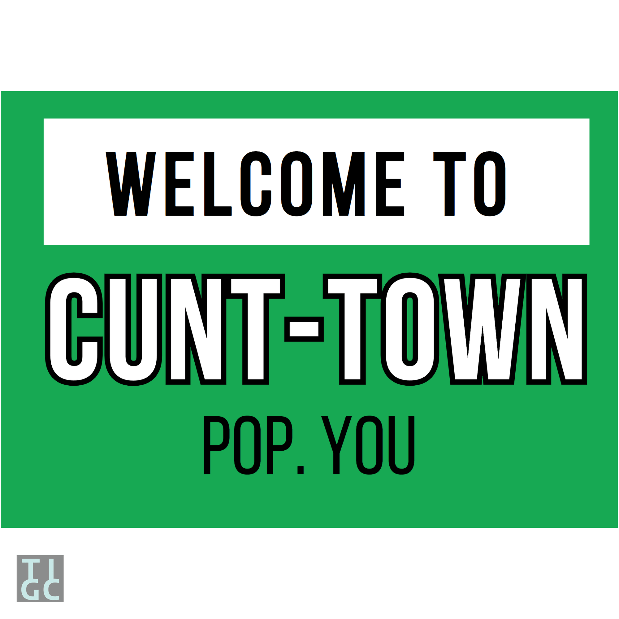 TIGC The Inappropriate Gift Co Welcome to cunt town sign (Digital Download Only)