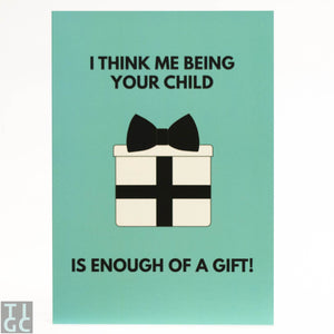 TIGC The Inappropriate Gift Co Being your child is enough of a gift card