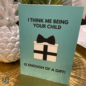TIGC The Inappropriate Gift Co Being your child is enough of a gift card