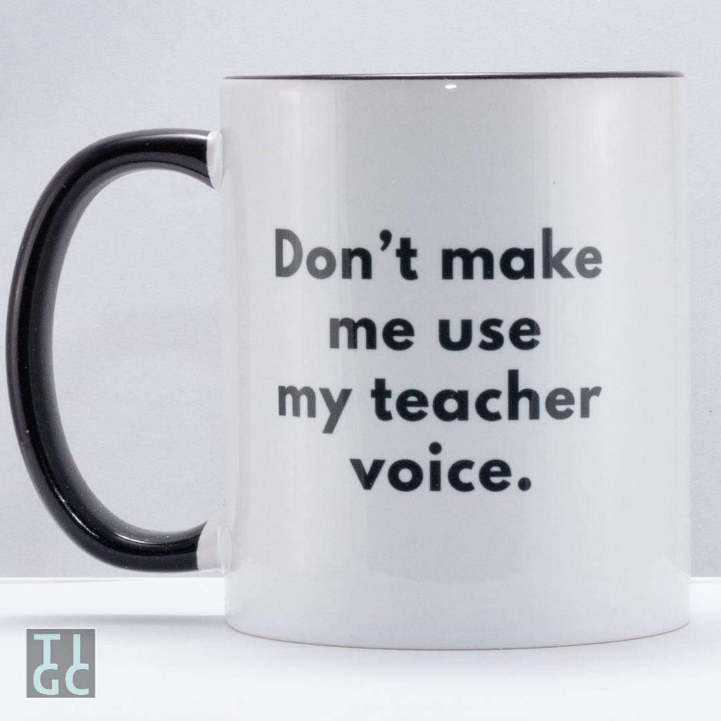 Teacher coffee mugs bulk - Don't make me use my teacher voice