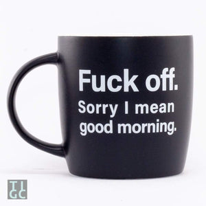 Fuck off. Sorry I mean good morning mug - The Inappropriate Gift Co