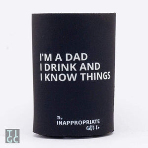 TIGC The Inappropriate Gift Co I'm a Dad I Drink and I Know Things Stubby Holder