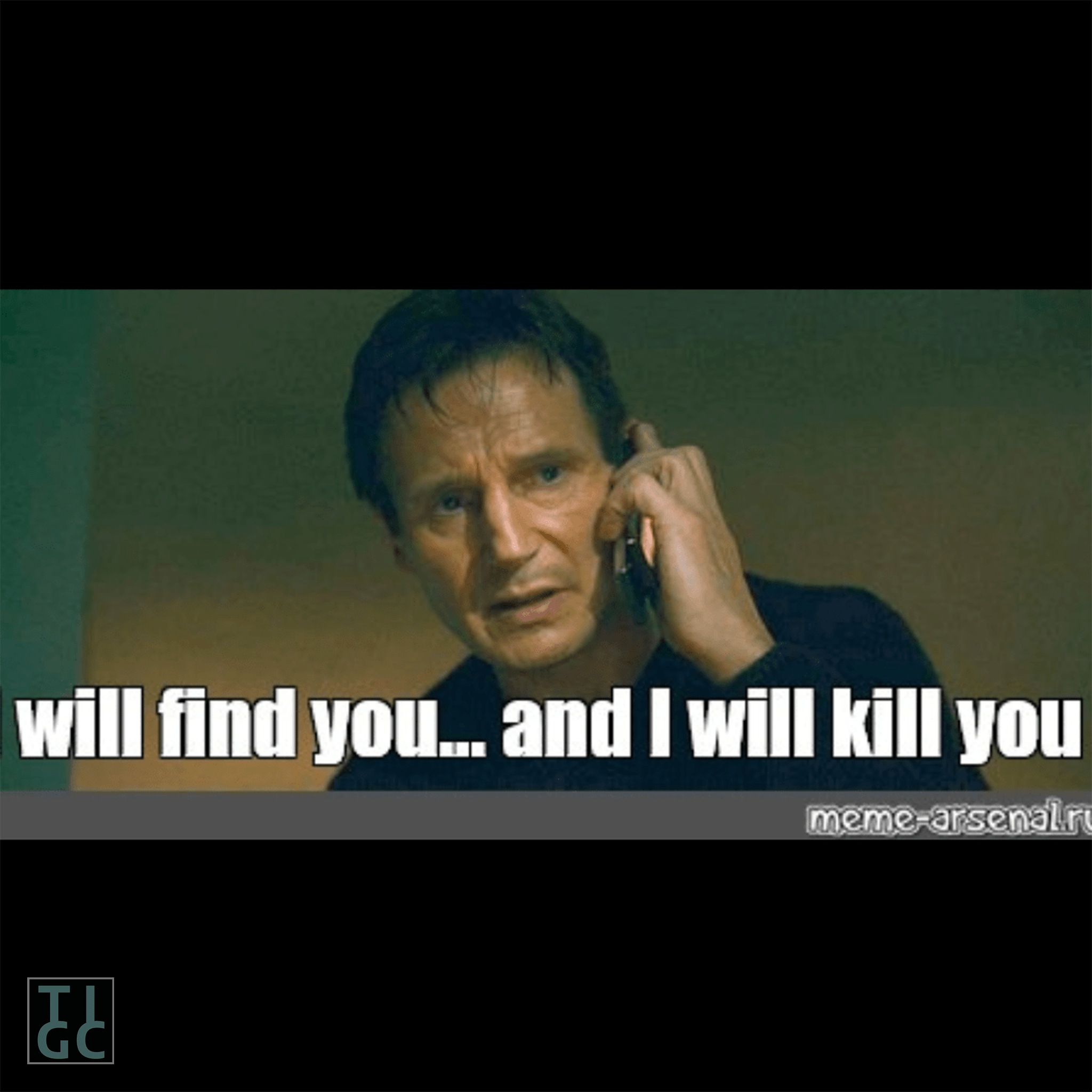 I Will Find You And I Will Kill You Meme I will find you and i will kill you meme