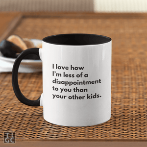 TIGC The Inappropriate Gift Co Less of a disappointment than your other kids Mug