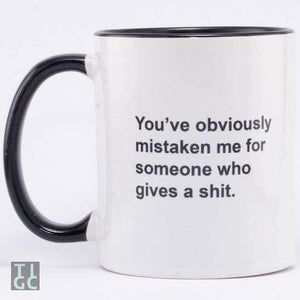 TIGC The Inappropriate Gift Co Mistaken me for someone who gives a shit mug