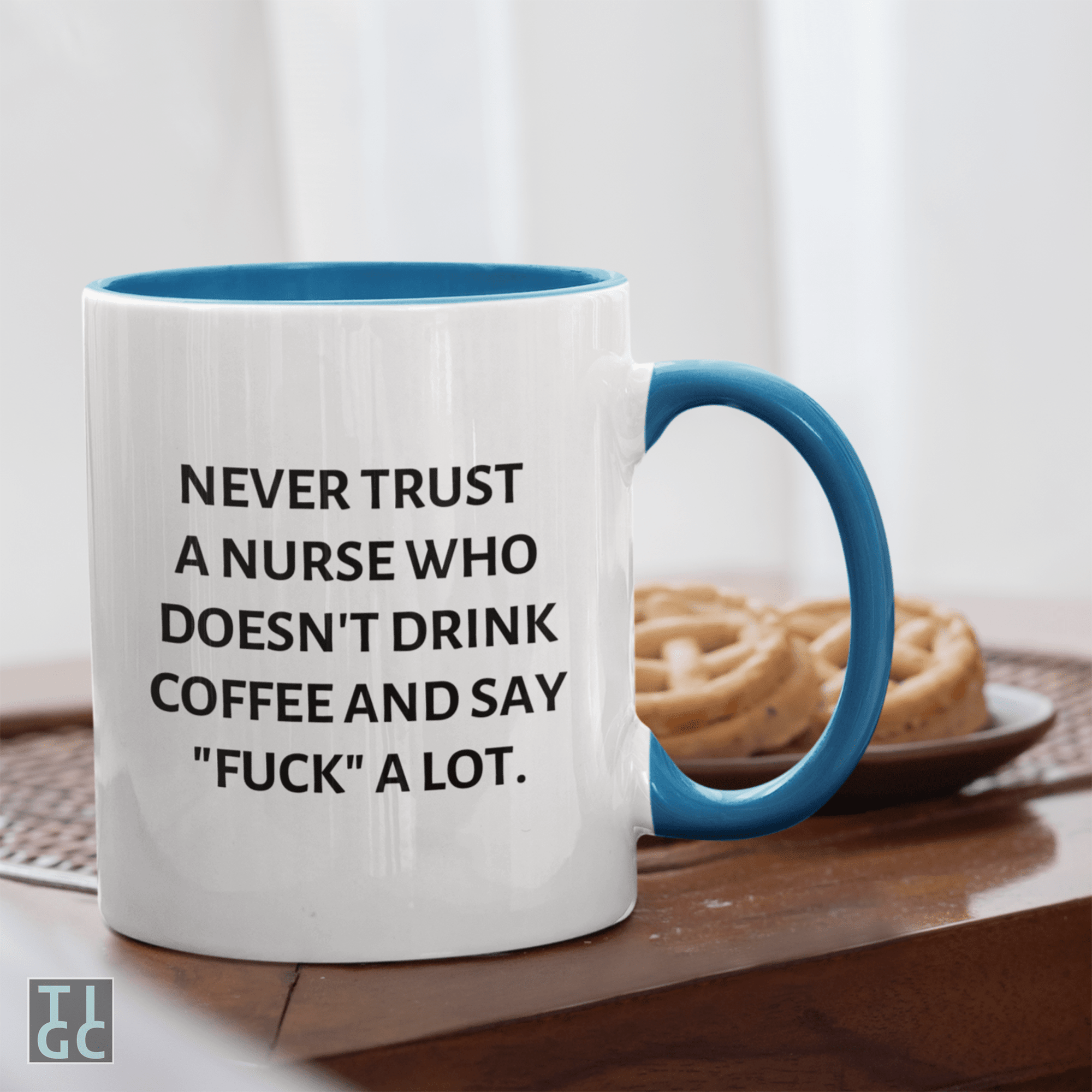 TIGC The Inappropriate Gift Co Never trust a nurse who doesn't drink coffee and say fuck a lot