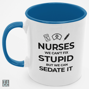 TIGC The Inappropriate Gift Co Nurses we can't fix stupid but we can sedate it Mug