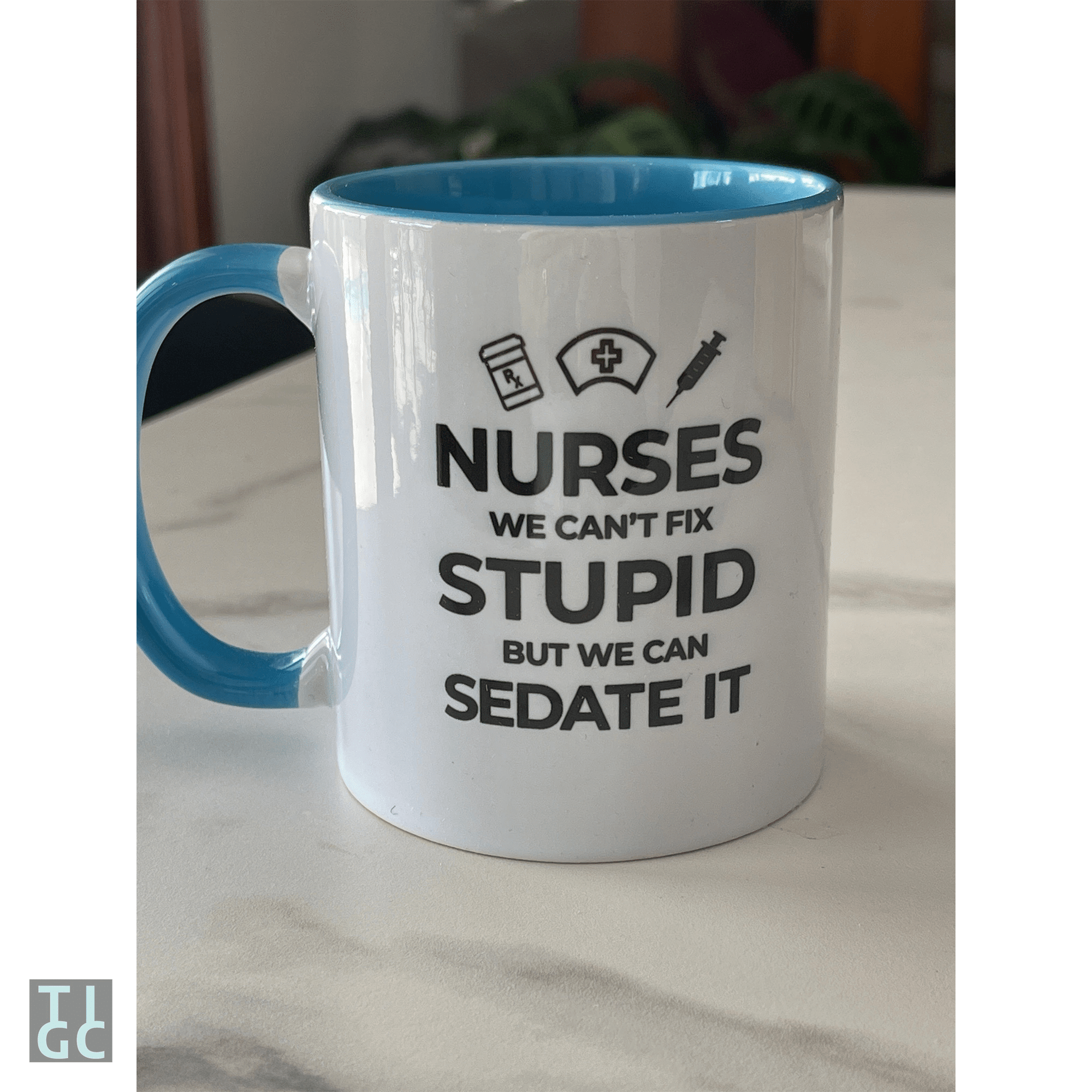 TIGC The Inappropriate Gift Co Nurses we can't fix stupid but we can sedate it Mug