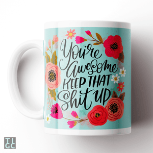 TIGC The Inappropriate Gift Co You're Awesome, Keep That Shit Up Mug